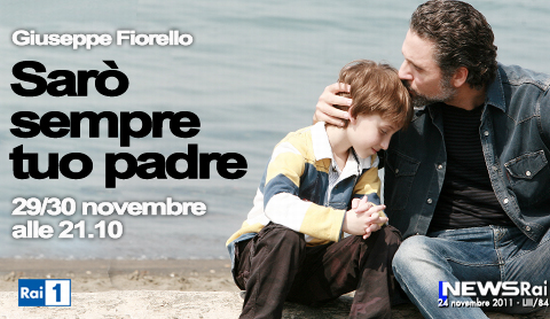 Fiction: "Sarò sempre tuo padre": il 29 e 30 Novembre su RaiUno la miniserie con Beppe Fiorello e Ana Caterina Morariu