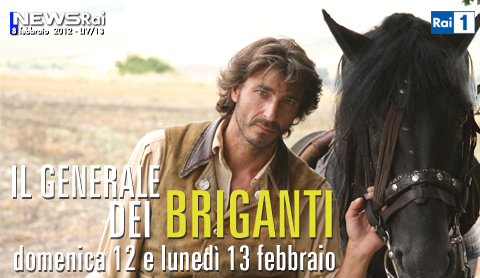 Fiction: "Il generale dei briganti": il 12 e 13 Febbraio la miniserie con Daniele Liotti e Raffaella Rea su RaiUno