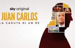 Juan Carlos. La caduta di un re, la nuova docu-serie Sky Original su ascesa e caduta dell’ex re spagnolo Juan Carlos I