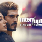 Interrupted – L’amore incompiuto, su Mediaset Infinity la nuova serie thriller turca