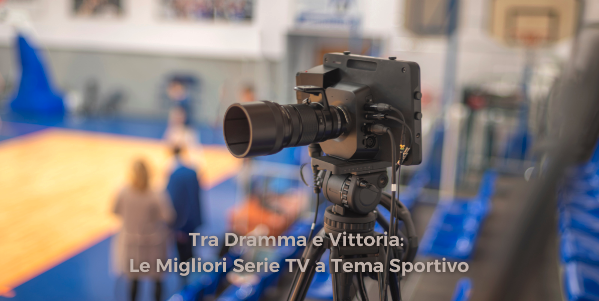 Tra dramma e vittoria: Le migliori Serie TV a tema sportivo